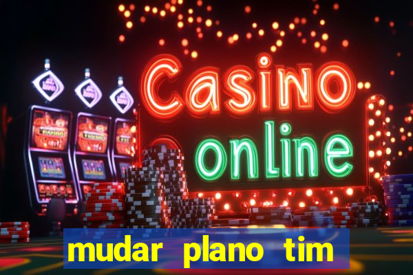 mudar plano tim beta mensal para semanal