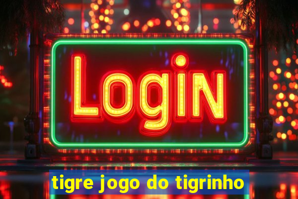 tigre jogo do tigrinho