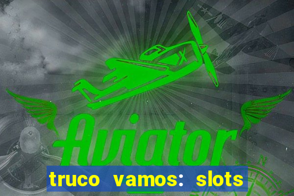 truco vamos: slots poker crash