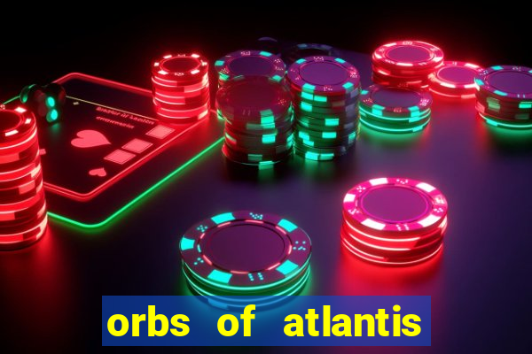 orbs of atlantis slot free play