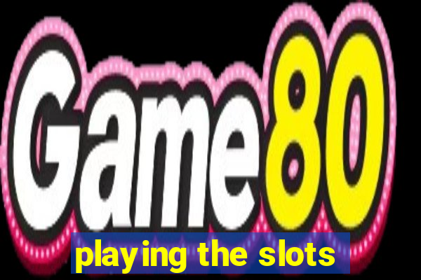 playing the slots