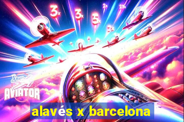 alavés x barcelona