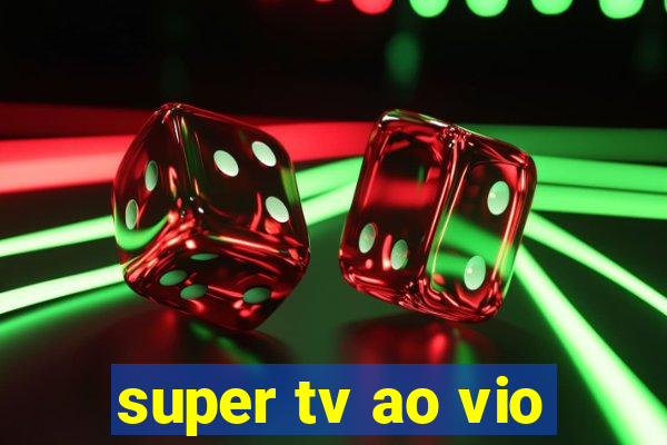 super tv ao vio