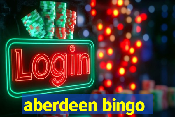 aberdeen bingo