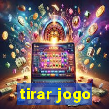 tirar jogo