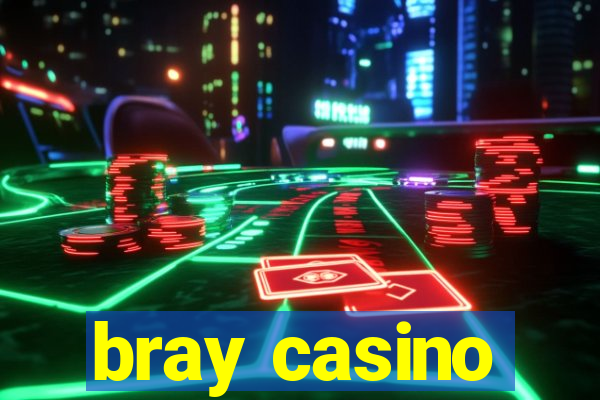 bray casino