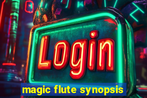 magic flute synopsis