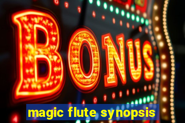 magic flute synopsis