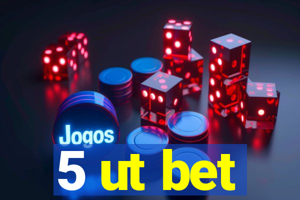 5 ut bet