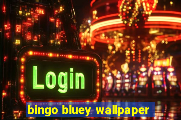 bingo bluey wallpaper