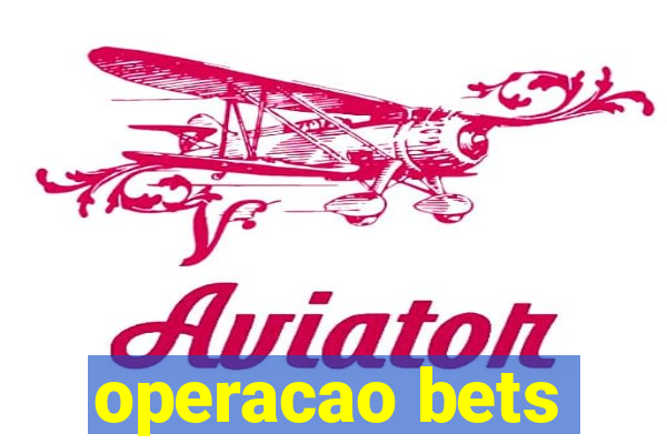 operacao bets