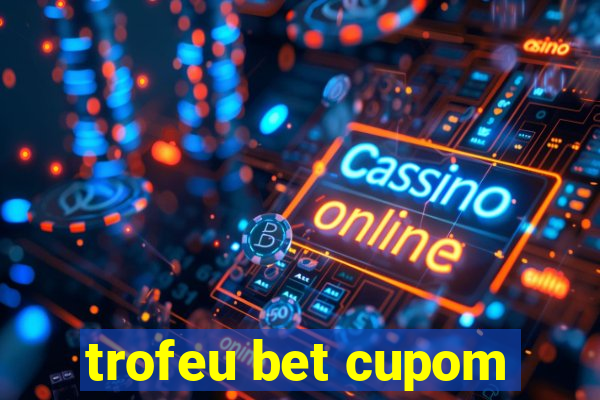 trofeu bet cupom