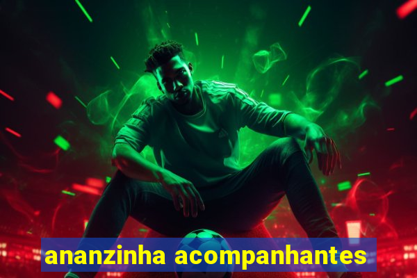 ananzinha acompanhantes