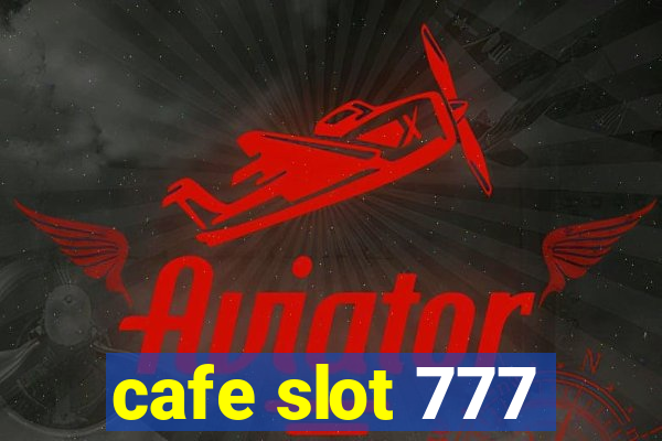 cafe slot 777