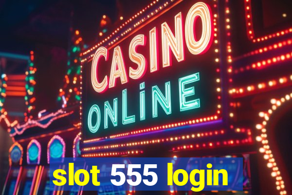 slot 555 login