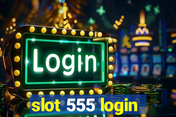 slot 555 login