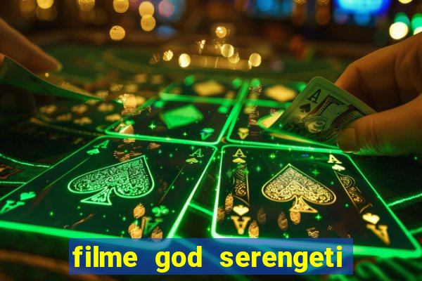 filme god serengeti completo dublado