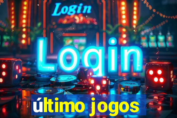 último jogos