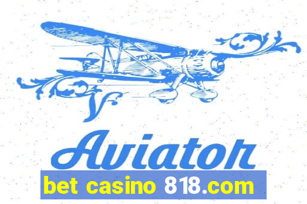 bet casino 818.com