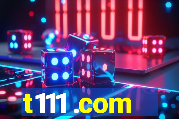 t111 .com