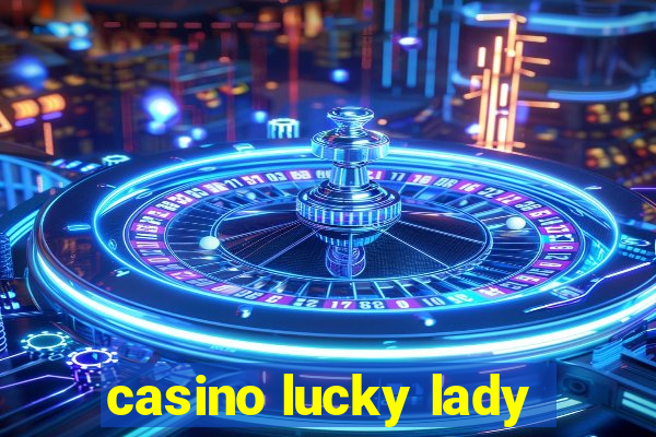 casino lucky lady