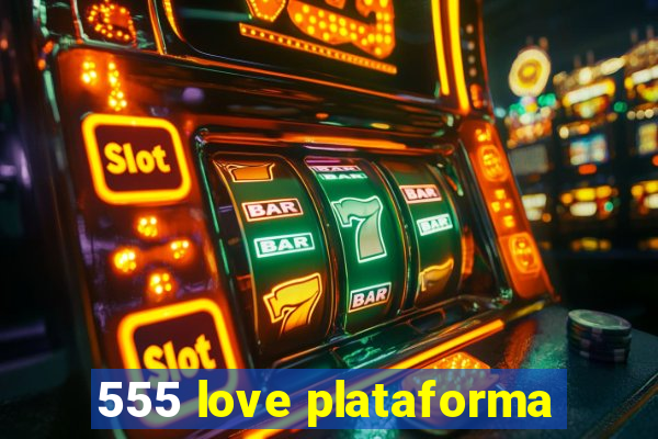 555 love plataforma