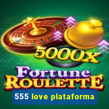 555 love plataforma