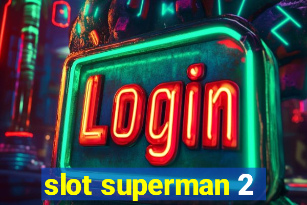 slot superman 2