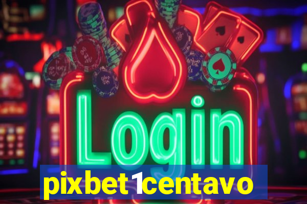 pixbet1centavo