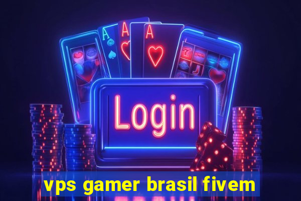 vps gamer brasil fivem