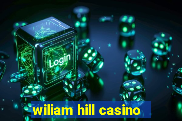 wiliam hill casino