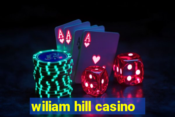 wiliam hill casino