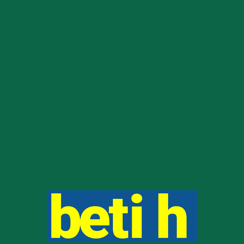 beti h