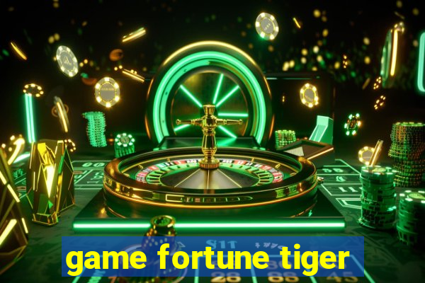 game fortune tiger