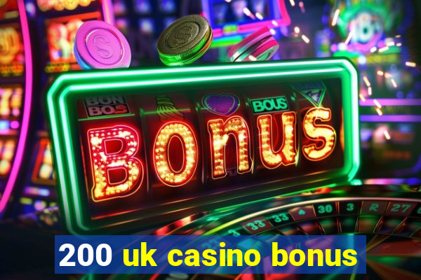 200 uk casino bonus