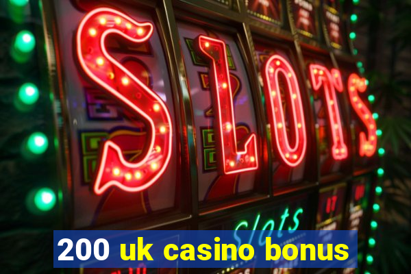 200 uk casino bonus