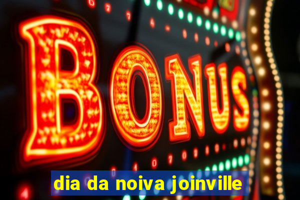 dia da noiva joinville