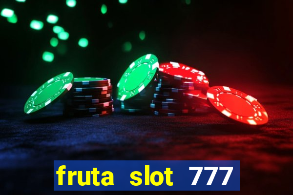 fruta slot 777 paga mesmo