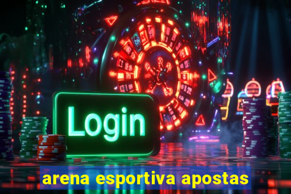 arena esportiva apostas