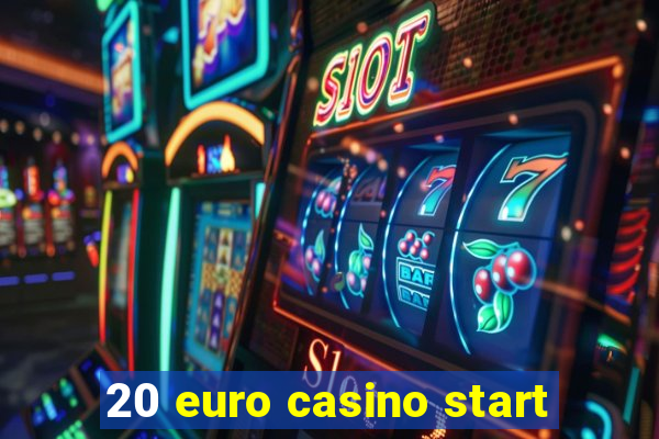 20 euro casino start