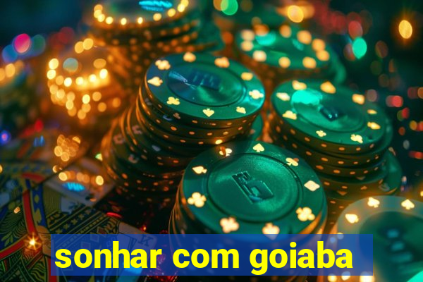 sonhar com goiaba