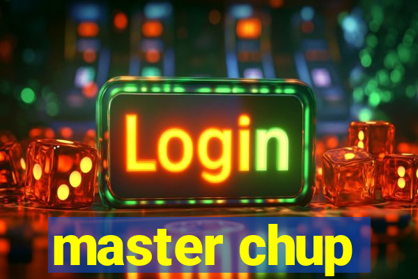 master chup