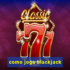 como joga blackjack