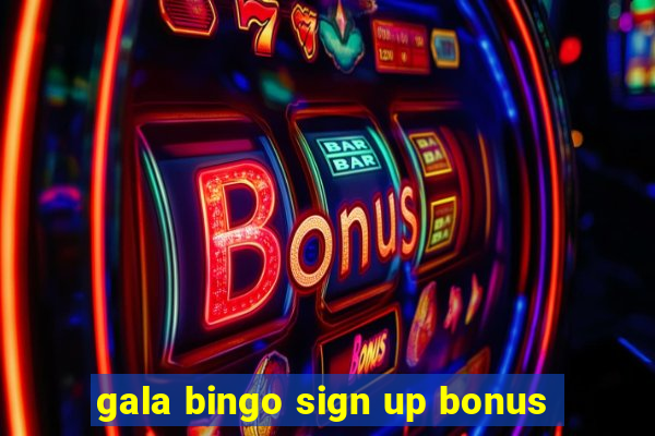 gala bingo sign up bonus