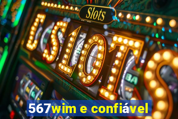 567wim e confiável