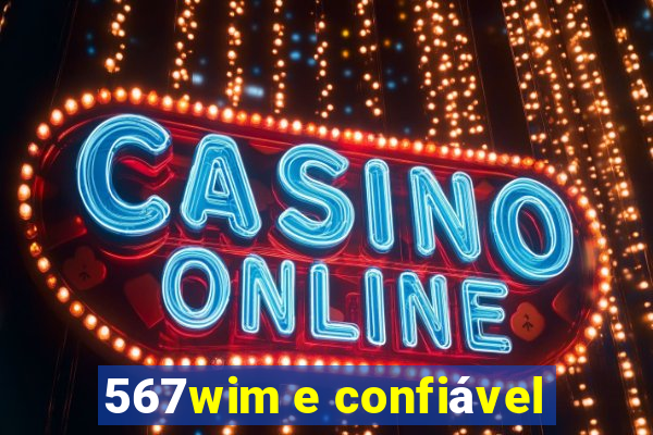 567wim e confiável