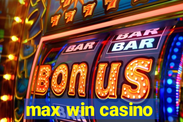 max win casino