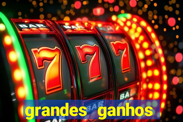 grandes ganhos fortune tiger