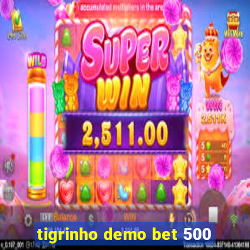 tigrinho demo bet 500