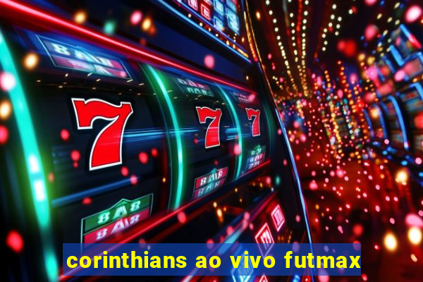 corinthians ao vivo futmax